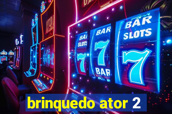 brinquedo ator 2